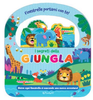 I segreti della giungla. Finestrelle portami con te! Ediz. a colori