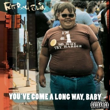 You've come a long way, baby (limited ed Fatboy Slim