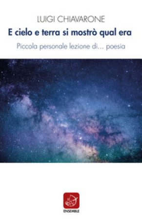 E cielo e terra si mostrò qual era. Piccola personale lezione di... poesia Luigi Chiavarone