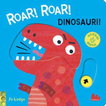 Roar! roar! Dinosauri! Scorri e gioca. Ediz. a colori Jo Lodge