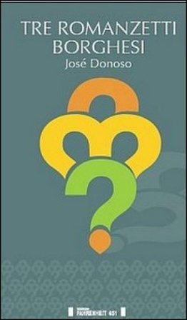 Tre romanzetti borghesi José Donoso