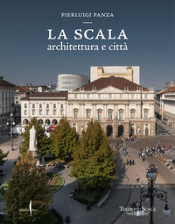 La Scala. Architettura e città. Ediz. a colori Pierluigi Panza