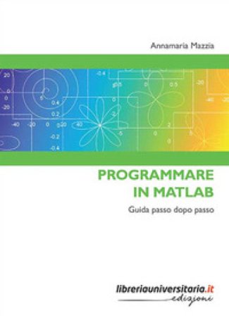 Programmare in Matlab. Guida passo dopo passo Annamaria Mazzia