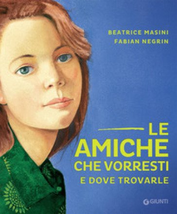 Le amiche che vorresti e dove trovarle Beatrice Masini