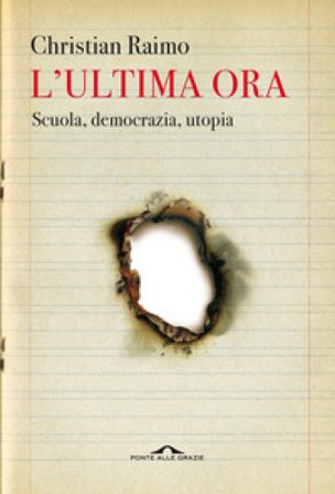 L'ultima ora. Scuola, democrazia, utopia Christian Raimo