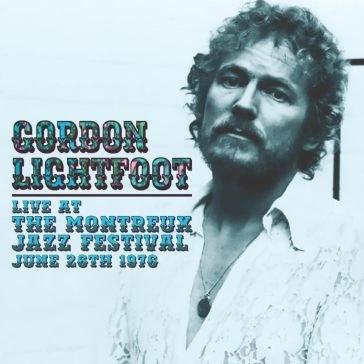 Live at the montreux 1976 Gordon Lightfoot
