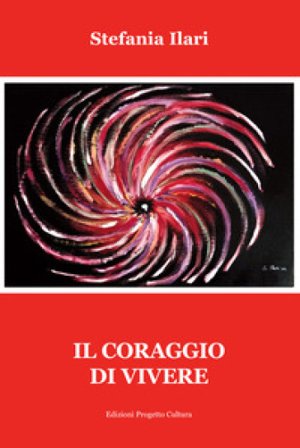 Il coraggio di vivere Stefania Ilari