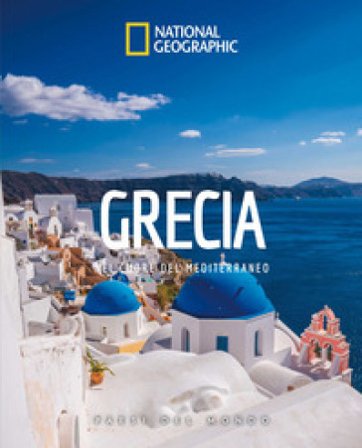 Grecia. Nel cuore del Mediterraneo. Paesi del mondo. Ediz. a colori