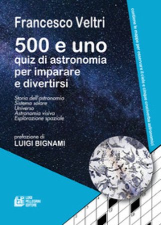 500 e uno quiz di astronomia per imparare e divertirsi Francesco Veltri