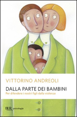 Dalla parte dei bambini. Per difendere i nostri figli dalla violenza Vittorino Andreoli