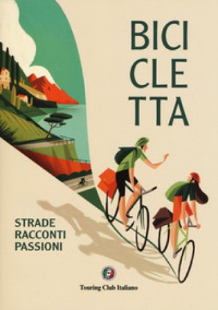 Bicicletta. Strade, racconti, passione. Ediz. a colori