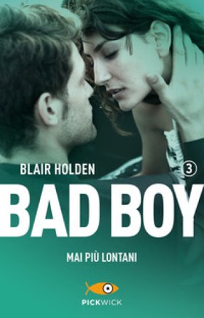 Mai più lontani. Bad boy. Vol. 3 Blair Holden