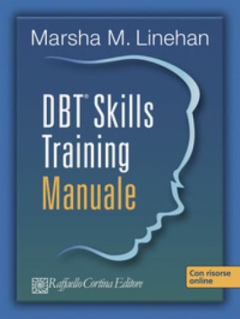 DBT Skills Training. Manuale-Schede e fogli di lavoro. Con USB card Marsha M. Linehan