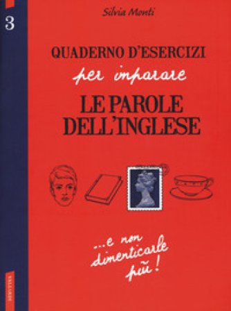 Quaderno d'esercizi per imparare le parole dell'inglese. Vol. 3 Silvia Monti