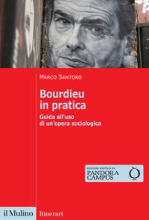 Bourdieu in pratica. Guida all'uso di un'opera sociologica Marco Santoro