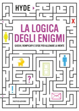 La logica degli enigmi. Giochi, rompicapi e sfide per allenare la mente Berbera & Hyde