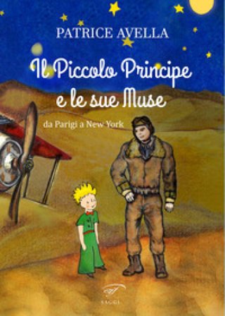 Il Piccolo Principe e le sue muse. Da Parigi a New York Patrice Avella