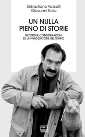 Un nulla pieno di storie. Ricordi e considerazioni di un viaggiatore nel tempo Sebastiano Vassalli