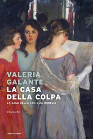 La casa della colpa. La saga della famiglia Morelli Valeria Galante
