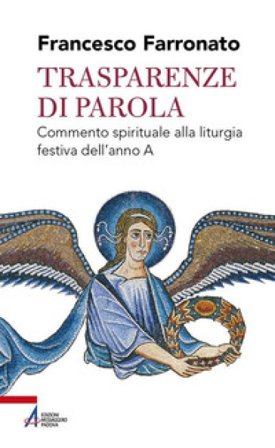 Trasparenze di parola. Commento spirituale alla liturgia festiva dell'anno A Francesco Farronato