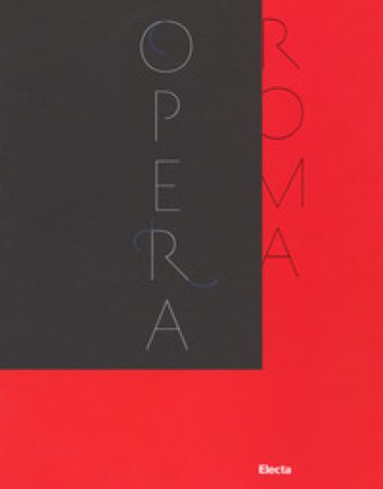 Il Teatro dell'Opera di Roma 1880-2017. Catalogo della mostra (Roma, novembre 2017-febbraio 2018). Ediz. a colori