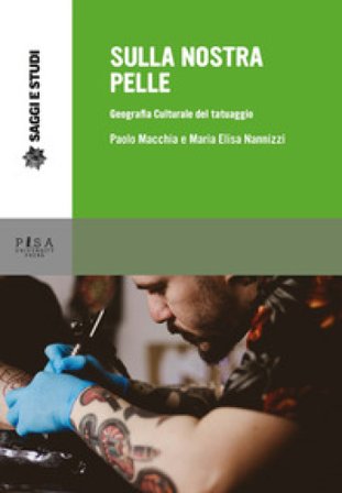 Sulla nostra pelle. Geografia culturale del tatuaggio Paolo Macchia
