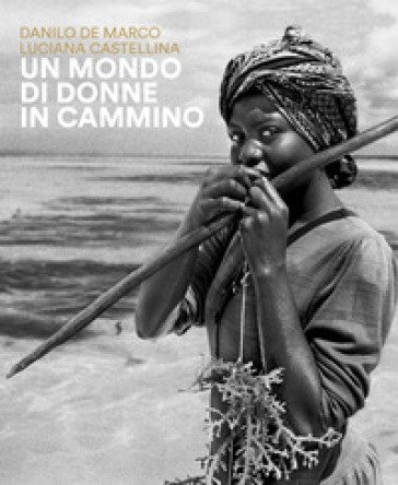 Un mondo di donne in cammino Danilo De Marco
