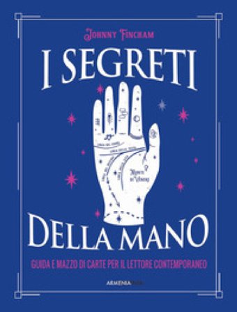 I segreti della mano. Guida e mazzo di carte per il lettore contemporaneo. Con 48 carte Johnny Fincham