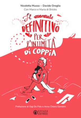 Il manuale definitivo per l'intimità di coppia. Ediz. illustrata Nicoletta Musso