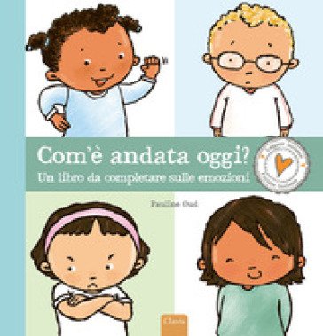 Com'è andata oggi? Un libro da completare sulle emozioni. Ediz. a colori Pauline Oud