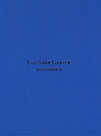 Yves Saint Laurent accessories. Ediz. a colori Patrick Mauriès