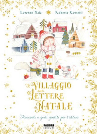 Il villaggio delle lettere di Natale. Racconti e gesti gentili per l'attesa. Ediz. a colori Lorenzo Naia