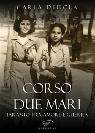 Corso Due Mari. Taranto tra amore e guerra Carla Dedola