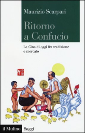Ritorno a Confucio. La Cina di oggi fra tradizione e mercato Maurizio Scarpari