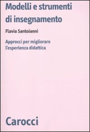 Modelli e strumenti di insegnamento. Approcci per migliorare l'esperienza didattica Flavia Santoianni