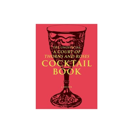 The Unofficial A Court of Thorns and Roses Cocktail Book (inbunden, eng)