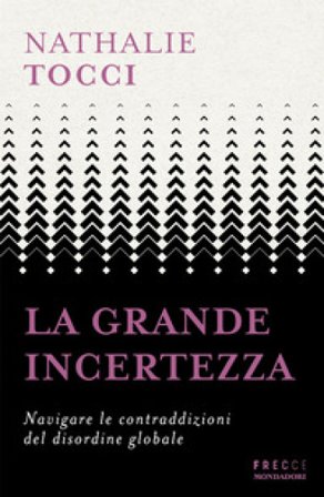 La grande incertezza. Navigare le contraddizioni del disordine globale Nathalie Tocci