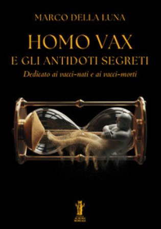 Homo Vax e gli antidoti segreti Marco Della Luna