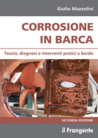 Corrosione in barca. Teoria, diagnosi e interventi pratici a bordo Giulio Mazzolini