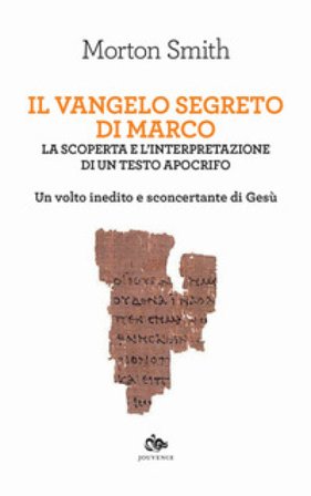 Il Vangelo segreto di Marco. La scoperta e l'interpretazione di un testo apocrifo. Un volto inedito e sconcertante di Gesù Morton Smith