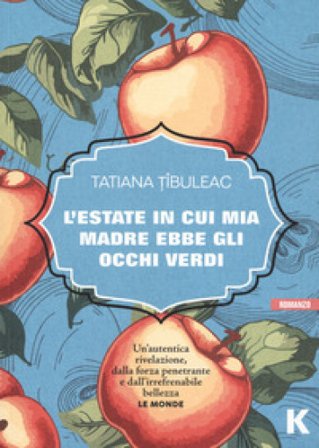 L'estate in cui mia madre ha avuto gli occhi verdi Tatiana Tibuleac