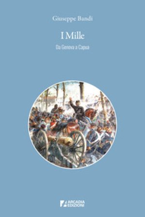 I Mille. Da Genova a Capua Giuseppe Bandi