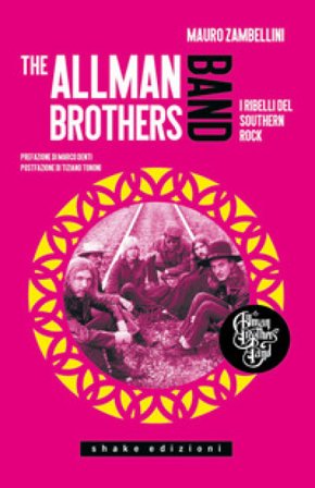The Allman Brothers Band. I ribelli del Southern Rock Mauro Zambellini