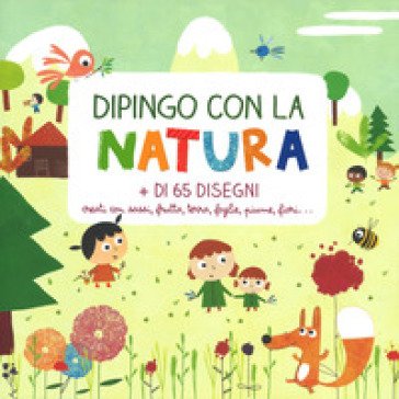 Dipingo con la natura. Ediz. a colori Emmanuelle Poliméni