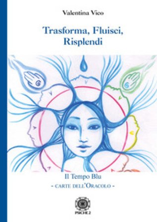Trasforma, fluisci, risplendi. Il tempo blu. Carte dell'oracolo. Con 31 Carte Valentina Vico