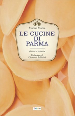 Le cucine di Parma. Storia e ricette Marino Marini