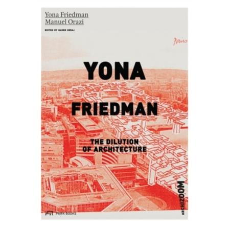 Yona Friedman. The Dilution of Architecture (häftad, eng)