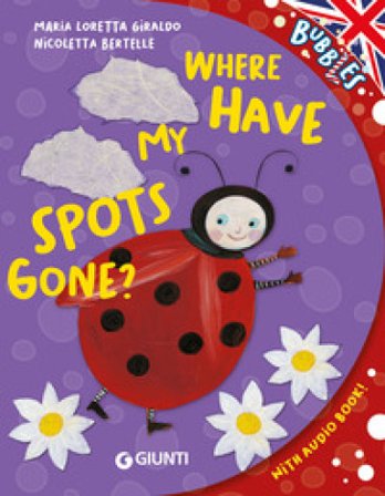 Where have my spots gone? Ediz. a colori. Con audiolibro Maria Loretta Giraldo