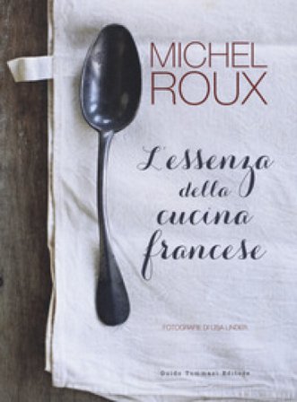 L'essenza della cucina francese Michel Roux