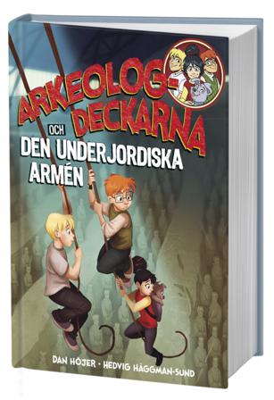 Arkeologdeckarna och den underjordiska armén - Bok av Dan Höjer - Kartonnage